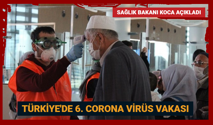 Türkiye’de 6. Corona virüs vakası